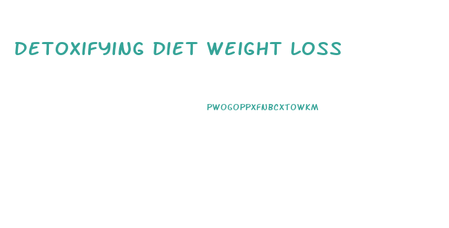 Detoxifying Diet Weight Loss