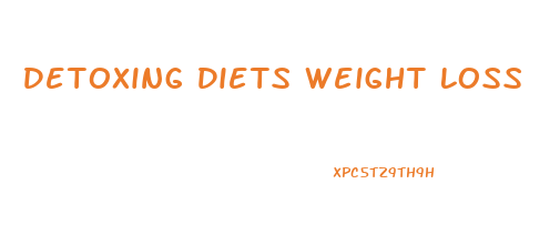 Detoxing Diets Weight Loss
