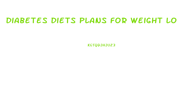 Diabetes Diets Plans For Weight Loss