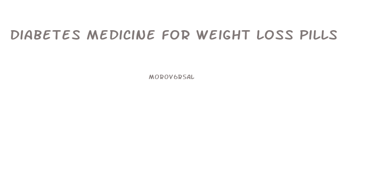 Diabetes Medicine For Weight Loss Pills