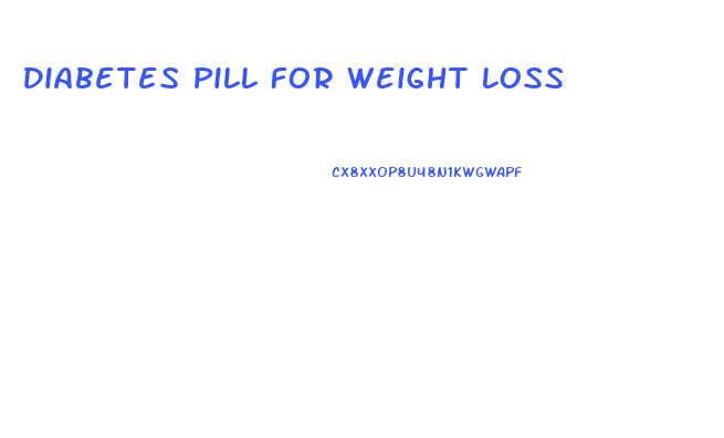 Diabetes Pill For Weight Loss