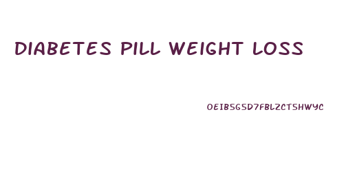 Diabetes Pill Weight Loss