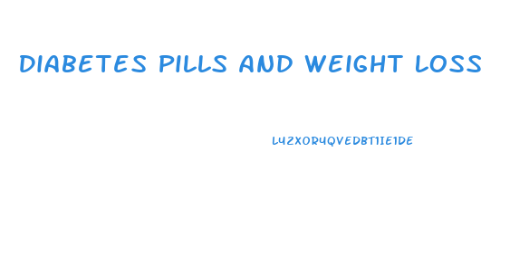Diabetes Pills And Weight Loss