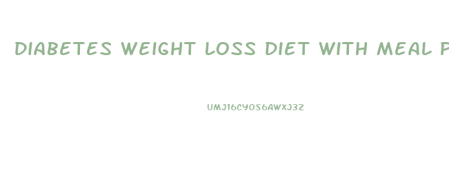 Diabetes Weight Loss Diet With Meal Plan