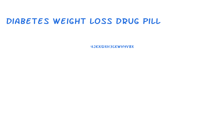 Diabetes Weight Loss Drug Pill