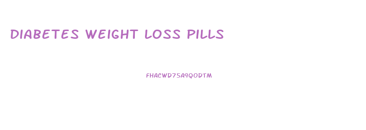 Diabetes Weight Loss Pills