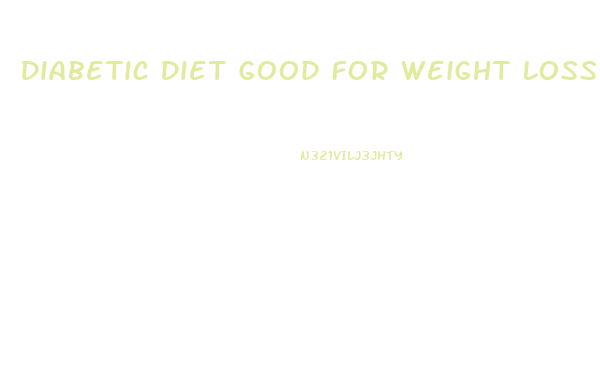 Diabetic Diet Good For Weight Loss