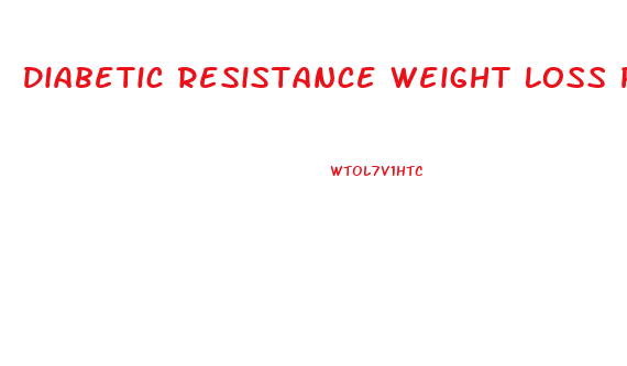 Diabetic Resistance Weight Loss Pills That Cause