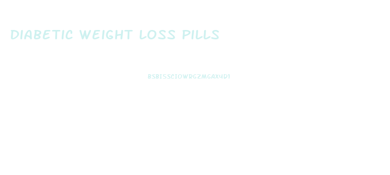 Diabetic Weight Loss Pills