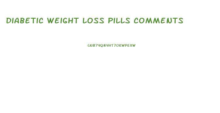 Diabetic Weight Loss Pills Comments