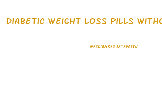 Diabetic Weight Loss Pills Without A Prescription