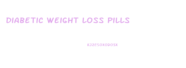 Diabetic Weight Loss Pills
