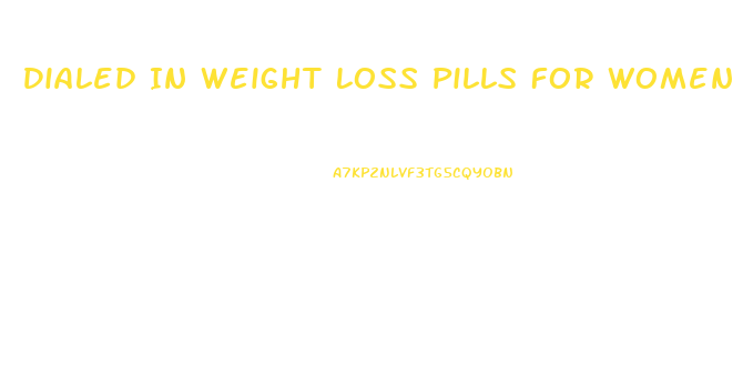 Dialed In Weight Loss Pills For Women