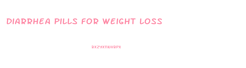 Diarrhea Pills For Weight Loss