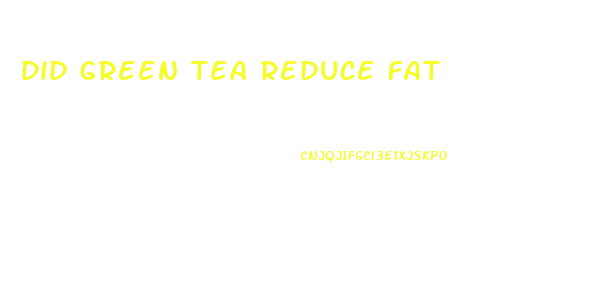 Did Green Tea Reduce Fat