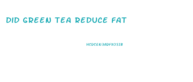 Did Green Tea Reduce Fat