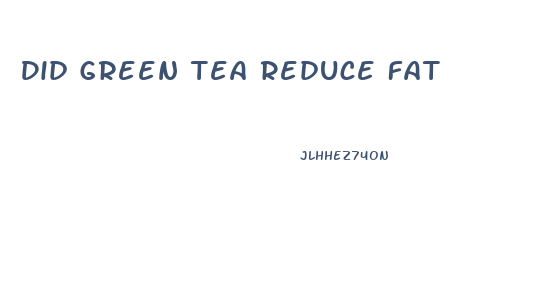 Did Green Tea Reduce Fat