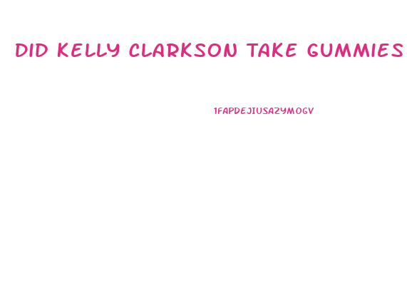 Did Kelly Clarkson Take Gummies For Weight Loss