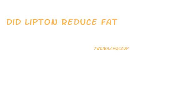 Did Lipton Reduce Fat