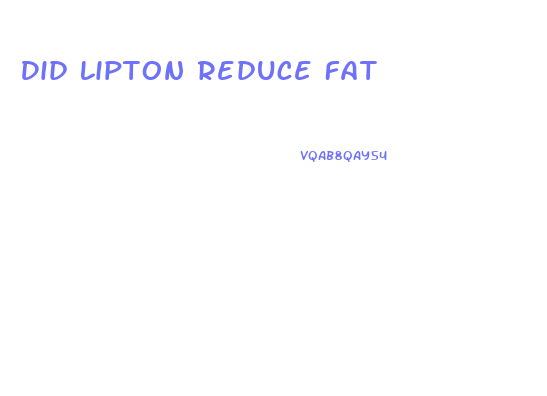 Did Lipton Reduce Fat