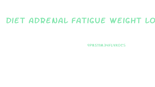 Diet Adrenal Fatigue Weight Loss