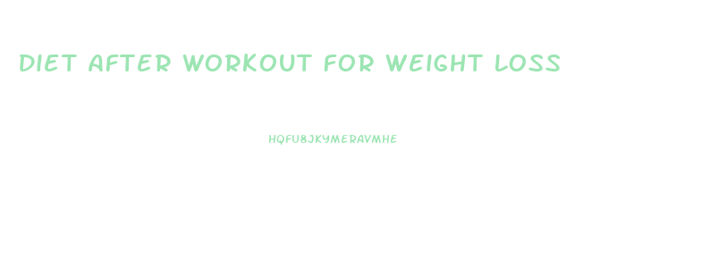 Diet After Workout For Weight Loss