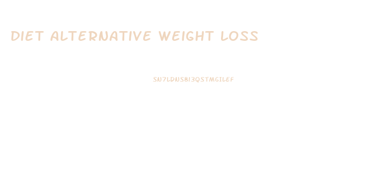 Diet Alternative Weight Loss