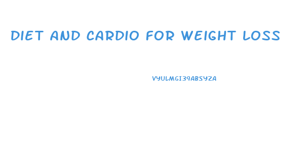 Diet And Cardio For Weight Loss