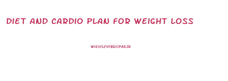 Diet And Cardio Plan For Weight Loss