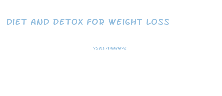 Diet And Detox For Weight Loss