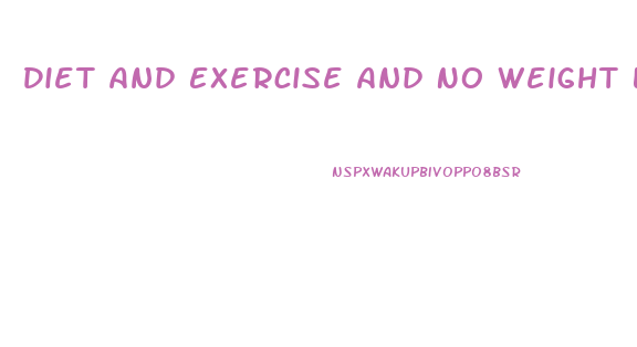 Diet And Exercise And No Weight Loss