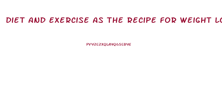 Diet And Exercise As The Recipe For Weight Loss Success