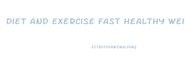 Diet And Exercise Fast Healthy Weight Loss