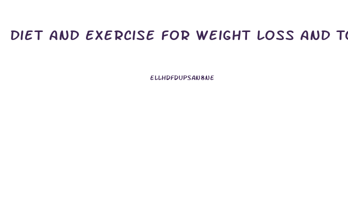 Diet And Exercise For Weight Loss And Toning
