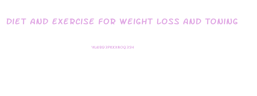 Diet And Exercise For Weight Loss And Toning