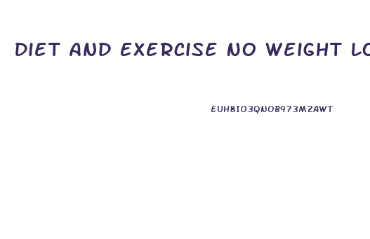 Diet And Exercise No Weight Loss