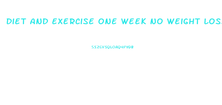 Diet And Exercise One Week No Weight Loss