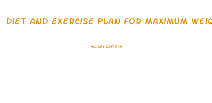 Diet And Exercise Plan For Maximum Weight Loss