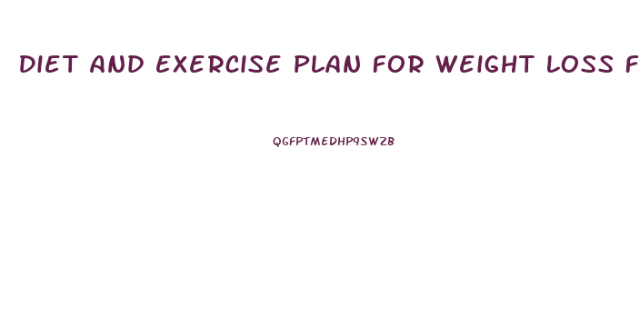 Diet And Exercise Plan For Weight Loss Fast
