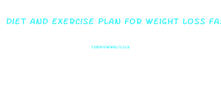 Diet And Exercise Plan For Weight Loss Fast