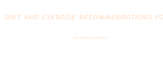 Diet And Exercise Recommendations For Weight Loss