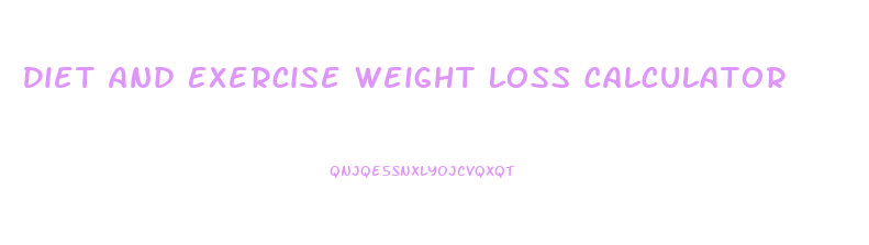 Diet And Exercise Weight Loss Calculator