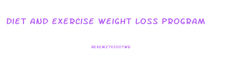 Diet And Exercise Weight Loss Program