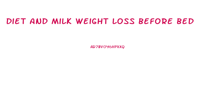 Diet And Milk Weight Loss Before Bed