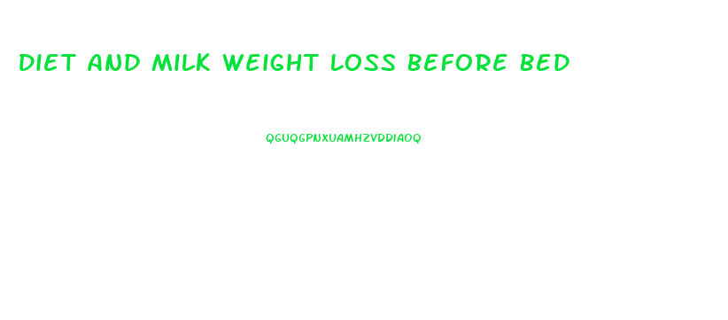 Diet And Milk Weight Loss Before Bed