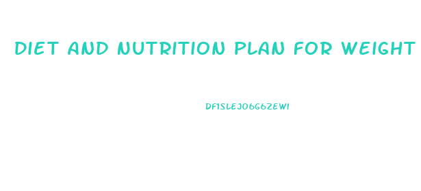 Diet And Nutrition Plan For Weight Loss