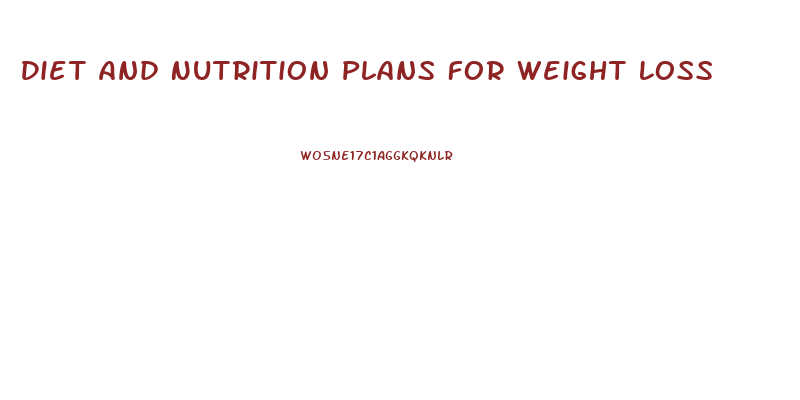 Diet And Nutrition Plans For Weight Loss