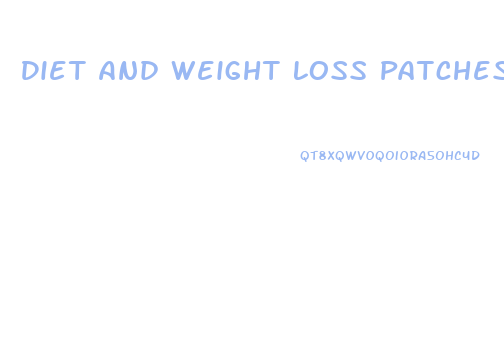 Diet And Weight Loss Patches Reviews