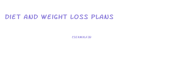 Diet And Weight Loss Plans