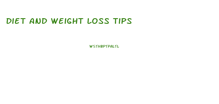 Diet And Weight Loss Tips